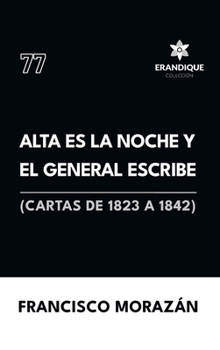 Hardcover Alta es la noche y el General escribe (Cartas de 1823 a 1842) [Spanish] Book