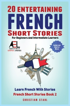 Paperback 20 Entertaining French Short Stories for Beginners and Intermediate Learners Learn French With Stories: Easy French Edition Book