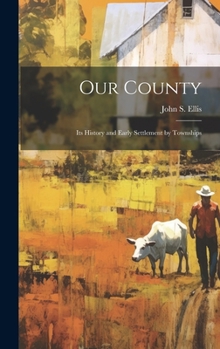 Hardcover Our County; its History and Early Settlement by Townships Book