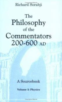 The Philosophy of the Commentators, 200-600 AD, A Sourcebook, Volume 2: Physics - Book #2 of the Philosophy of Commentators 200-600 AD