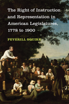 Hardcover The Right of Instruction and Representation in American Legislatures, 1778 to 1900 Book