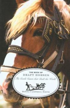 Hardcover The Book of Draft Horses: The Gentle Giants That Built the World Book