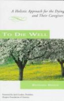 Paperback To Die Well: A Holistic Approach for the Dying and Their Caregivers Book