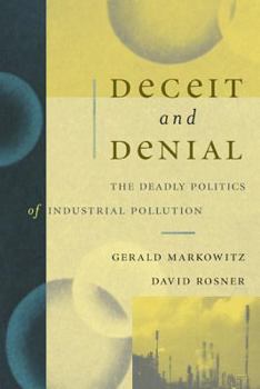 Deceit and Denial: The Deadly Politics of Industrial Pollution (California/Milbank Books on Health and the Public, 6) - Book  of the California/Milbank Books on Health and the Public