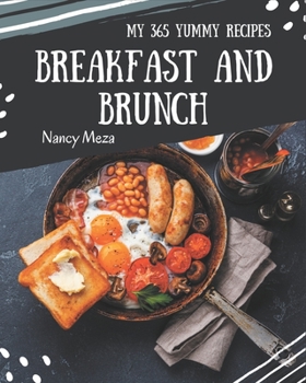Paperback My 365 Yummy Breakfast and Brunch Recipes: Explore Yummy Breakfast and Brunch Cookbook NOW! Book