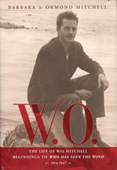 Hardcover W.O.: The Life of W.O. Mitchell: Beginnings to Who Has Seen the Wind, 1914-1947 Book