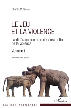 Le jeu et la violence: La différance comme déconstruction de la violence Volume I (Ouverture Philosophique) (French Edition)
