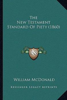 Paperback The New Testament Standard Of Piety (1860) Book