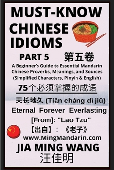 Paperback Must-Know Chinese Idioms (Part 5): A Beginner's Guide to Essential Mandarin Chinese Proverbs, Meanings, and Sources (Simplified Characters, Pinyin & E [Large Print] Book