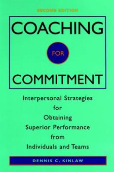 Hardcover Coaching for Commitment: Interpersonal Strategies for Obtaining Superior Performance from Individuals and Teams Book