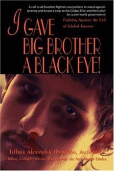 I Gave Big Brother a Black Eye!: Fighting Against the Evil of Global Tyranny