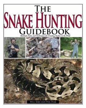 Paperback The Snake Hunting Guidebook: Methods, Tools, And Techniques for Finding Snakes in the Wild Book