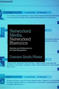 Hardcover Networked Media, Networked Rhetorics: Attention and Deliberation in the Early Blogosphere Book