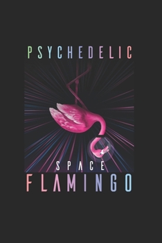 Psychodelic Space Flamingo Psychonaut: Trippy Outer Space 6X9 Journal Paper Book