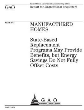 Paperback Manufactured homes: state-based replacement programs may provide benefits, but energy savings do not fully offset costs: report to congres Book