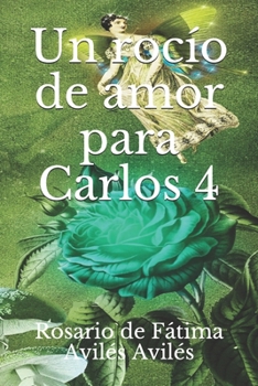 Paperback Un rocío de amor para Carlos 4 [Spanish] Book