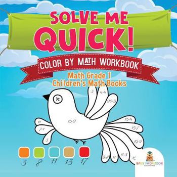 Paperback Solve Me Quick! Color by Math Workbook - Math Grade 1 Children's Math Books Book