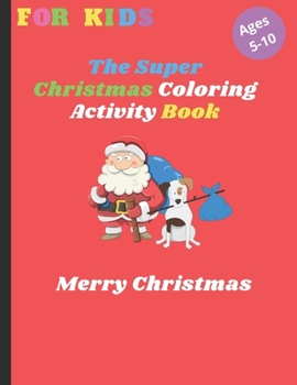 Paperback The Super Christmas Coloring Activity Book: 50 Beautiful Christmas designs to Color for kids Including Santa Claus, Christmas home, Reindeer... Snowme Book