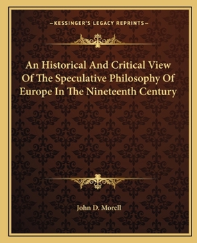 Paperback An Historical And Critical View Of The Speculative Philosophy Of Europe In The Nineteenth Century Book