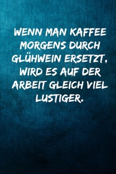 Paperback Wenn man Kaffee morgens durch Gl?hwein ersetzt, wird es auf der Arbeit gleich viel lustiger.: Terminplaner 2020 mit lustigem Spruch - Geschenk f?r B?r [German] Book