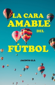 Paperback Futbol A: La cara amable del fútbol [Spanish] Book