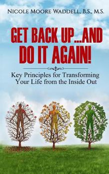 Get Back Up...And Do it Again: Key Principles for Transforming Your Life from the Inside Out