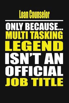 Paperback Loan Counselor Only Because Multi Tasking Legend Isn't an Official Job Title Book