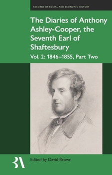 The Diaries of Anthony Ashley-Cooper, the Seventh Earl of Shaftesbury: Vol. 2, Part Two: 1850-55