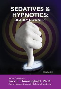 Sedatives & Hypnotics: Deadly Downers (Illicit Drugs) - Book  of the Illicit and Misused Drugs
