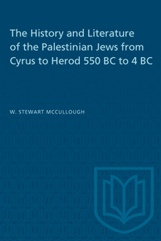 The History and Literature of the Palestinian Jews from Cyrus to Herod: 550 BC to 4 BC