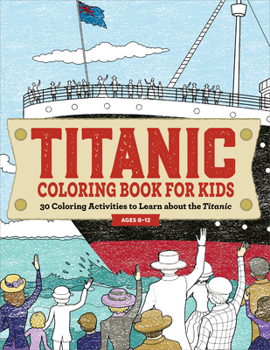 Paperback Titanic Coloring Book for Kids: 30 Coloring Activities to Learn about the Titanic Book