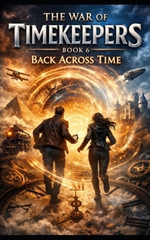 BACK ACROSS TIME: The War of Timekeepers