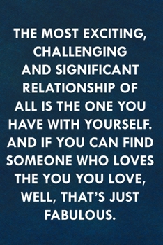 The most exciting, challenging and significant relationship of all is the one you have with yourself.: Funny Sweet Quotes Cute Valentine's Day Love ... Her (Unique Alternative to a Greeting Card)