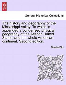The history and geography of the Mississippi Valley. To which is appended a condensed physical geography of the Atlantic United States, and the whole