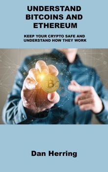 Hardcover Understand Bitcoins and Ethereum: Keep Your Crypto Safe and Understand How They Work Book