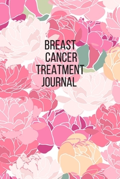 Breast Cancer Treatment Journal: Planner and Journal with questions you need to ask your doctor about therapy (oncology notebooks)