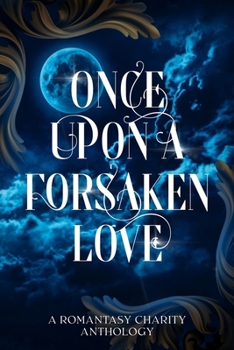 Paperback Once Upon A Forsaken Love: A Romantasy Charity Anthology Book