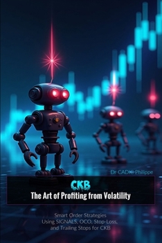 Paperback Ckb: The Art of Profiting from Volatility: Smart Order Strategies Using SIGNALS, OCO, Stop-Loss, and Trailing Stops for CKB Book