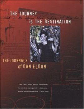 Hardcover The Journey Is the Destination: The Journals of Dan Eldon Book
