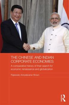 The Chinese and Indian Corporate Economies: A Comparative History of Their Search for Economic Renaissance and Globalization