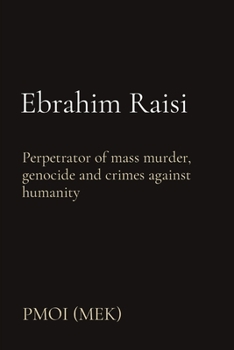 Paperback Ebrahim Raisi: Perpetrator of mass murder, genocide and crimes against humanity Book