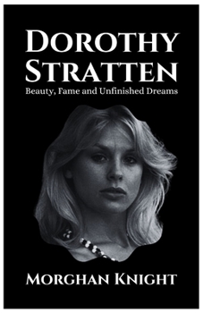 Paperback Dorothy Stratten: Beauty, Fame and Unfinished Dreams Book