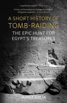 Paperback A Short History of Tomb-Raiding: The Epic Hunt for Egypt's Treasures Book