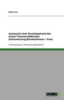 Paperback Austausch einer Druckerpatrone bei einem Tintenstrahldrucker (Unterweisung Bürokaufmann / -frau) [German] Book