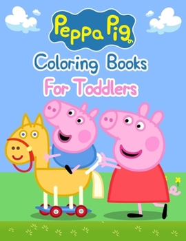 Peppa Pig Coloring Books For Toddlers: Peppa Pig Coloring Books For Toddlers, Peppa Pig Coloring Book, Peppa Pig Coloring Books For Kids Ages 2-4. 25 Pages - 8.5" x 11"