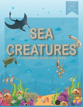 Paperback Sea Creatures Coloring Book For kids Aged 3-8: High Top Quality Deep Sea Animals With Names, Color And Learn, 32 Amazing Designs Book