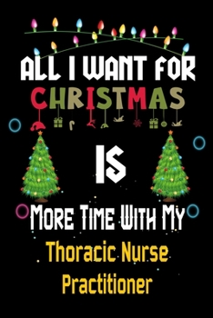All I want for Christmas is more time with my Thoracic Nurse Practitioner: Christmas Gift for Thoracic Nurse Practitioner  Lovers, Thoracic Nurse ... / Diary / Thanksgiving & Christmas Gift