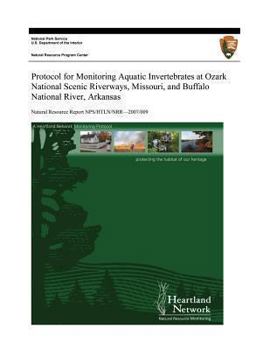 Paperback Protocol for Monitoring Aquatic Invertebrates at Ozark National Scenic Riverways, Missouri, and Buffalo National River, Arkansas Book