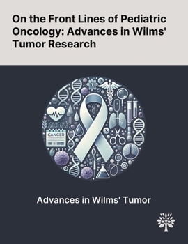 Paperback On the Front Lines of Pediatric Oncology: Advances in Wilms' Tumor Research Book