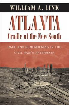 Hardcover Atlanta, Cradle of the New South: Race and Remembering in the Civil War's Aftermath Book